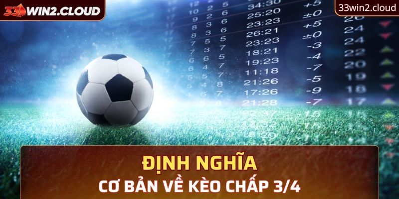 Định nghĩa cơ bản về kèo chấp 3/4