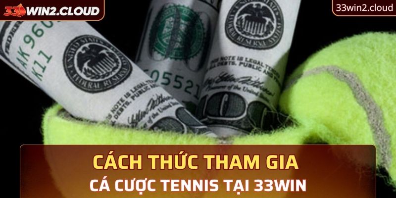 Cách thức tham gia cá cược Tennis tại 33Win